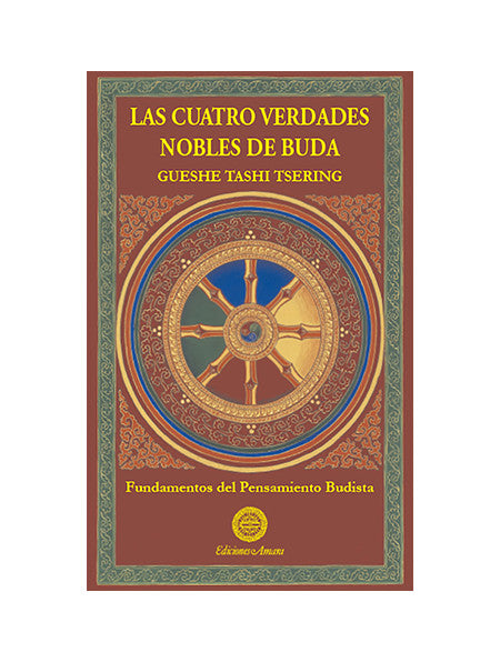 Las Cuatro Verdades Nobles de Buda, Fundamentos del Pensamiento Budista, Gueshe Tashi Tsering
