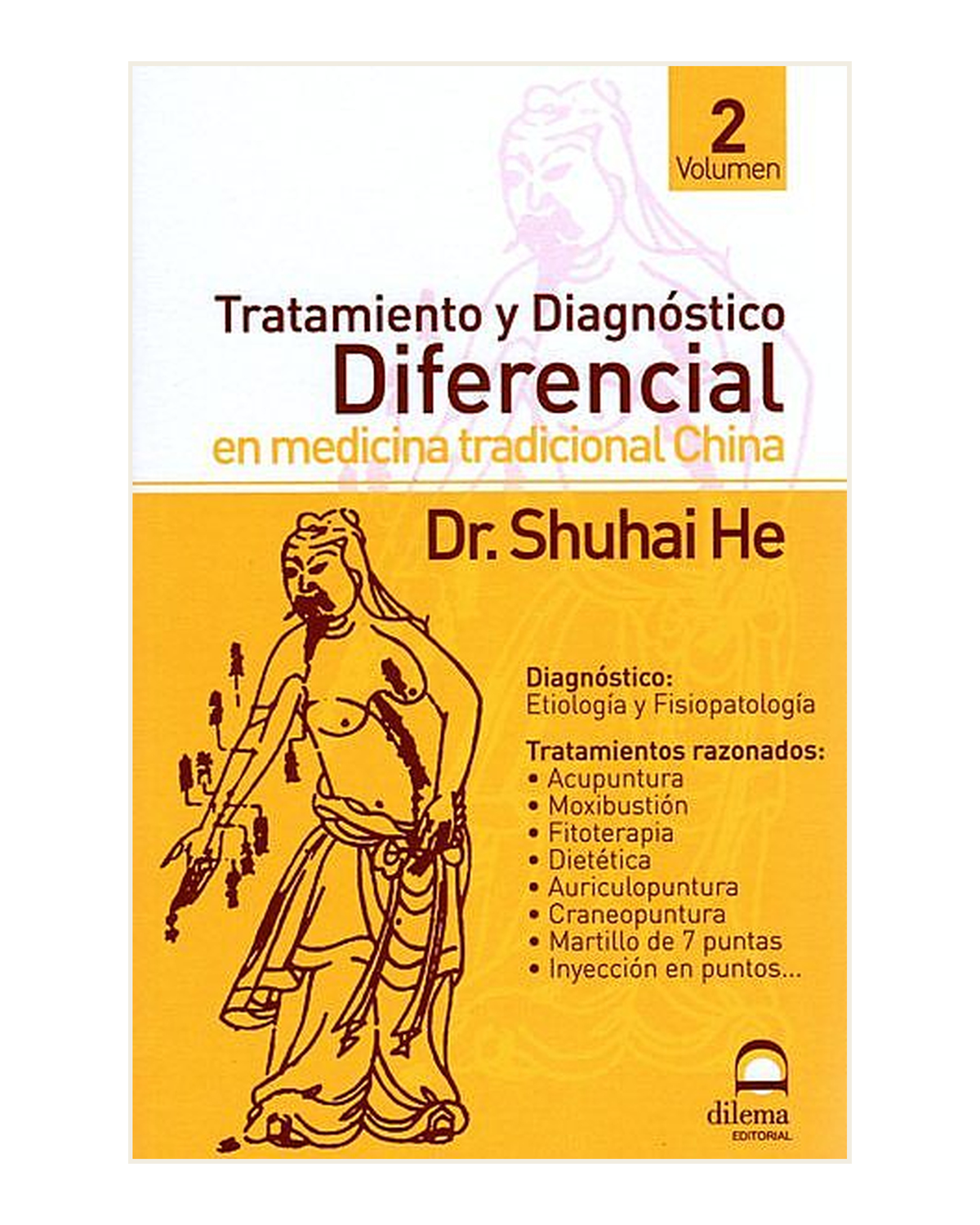 Tratamiento y Diagnóstico Diferencial en Medicina Tradicional China. Volumen II, Dr. Shuhai He