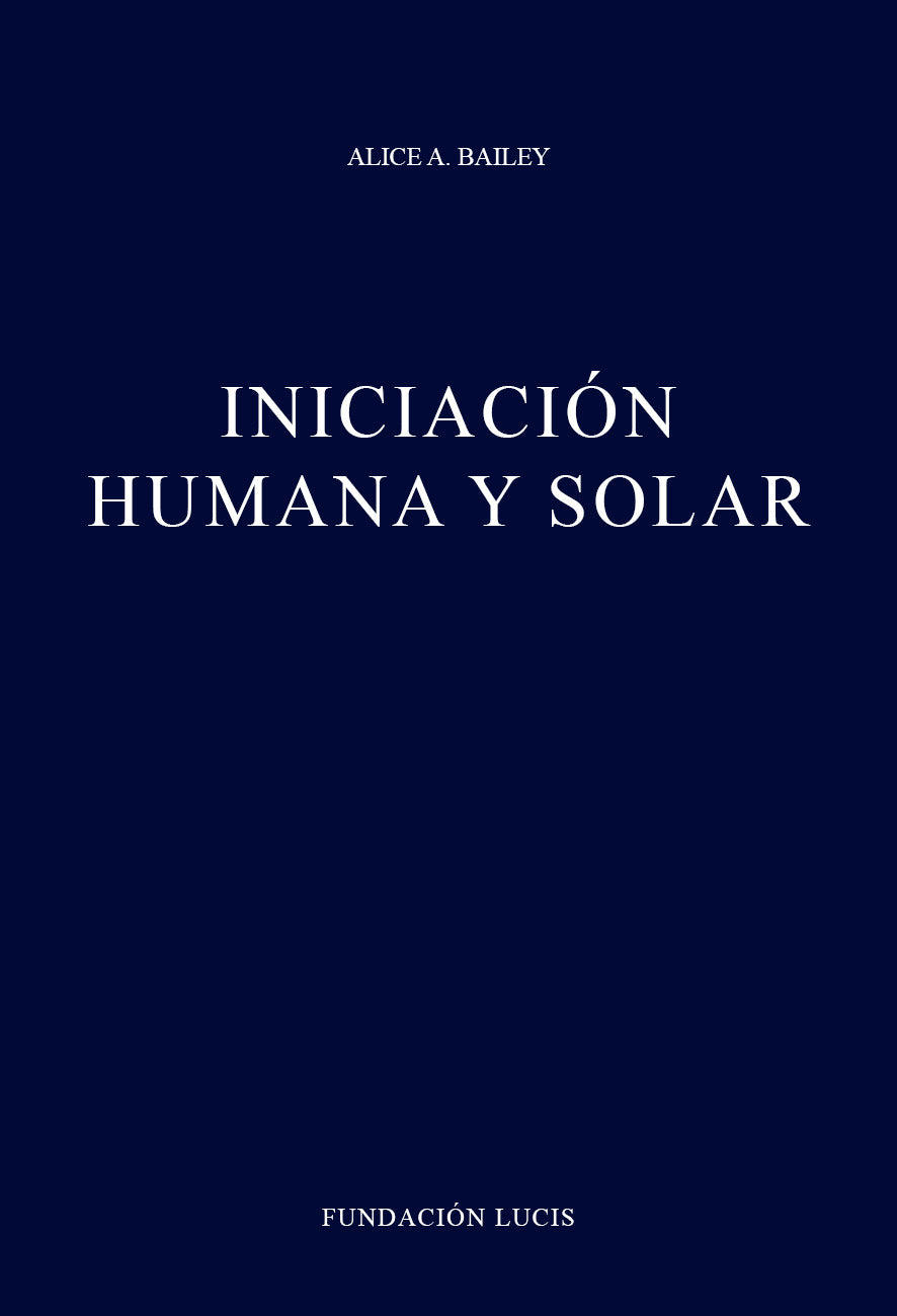 Iniciación Humana y Solar, Alice A. Bailey