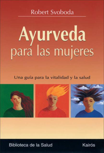 Ayurveda para las mujeres, Robert Svoboda