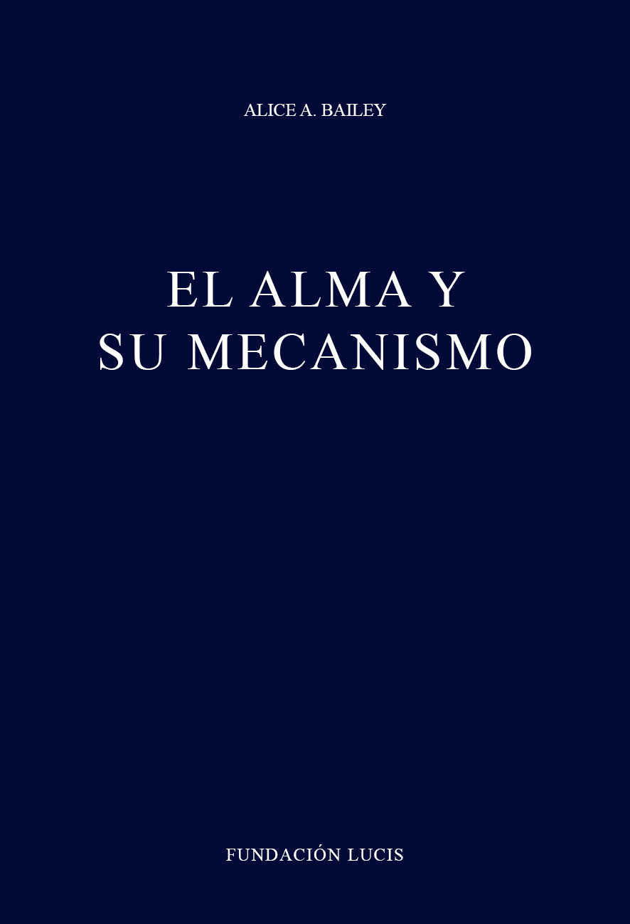 El Alma y su Mecanismo, Alice A. Bailey