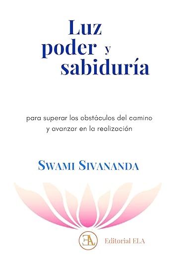 Luz, Poder y Sabiduría - Para Superar los Obstáculos por Swami Sivananda