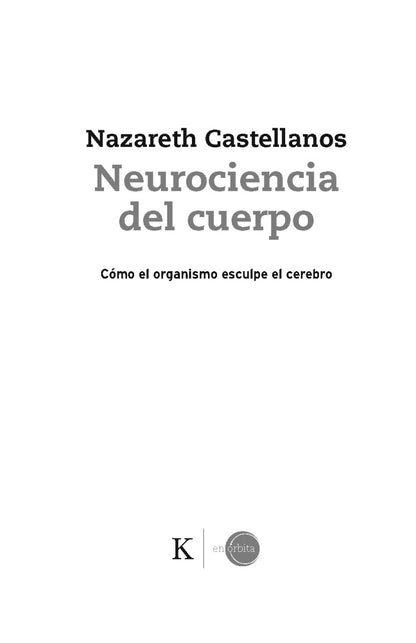 Neurociencia del cuerpo, como el organismo esculpe el cerebro, Nazareth Castellanos