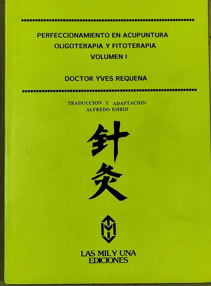 Perfeccionamiento en Acupuntura, Oligoterapia y Fitoterapia (Vol. I) — Dr. Yves Requena