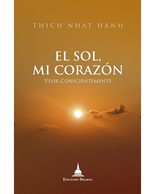 El Sol, mi Corazón, Vivir Conscientemente, Nhat Hanh, Thich