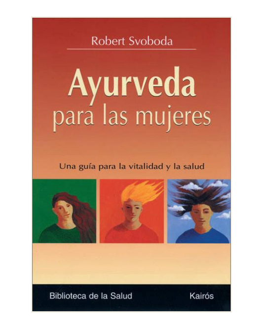 Ayurveda para las mujeres, Robert Svoboda