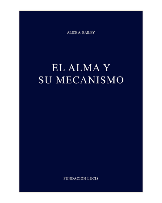 El Alma y su Mecanismo, Alice A. Bailey