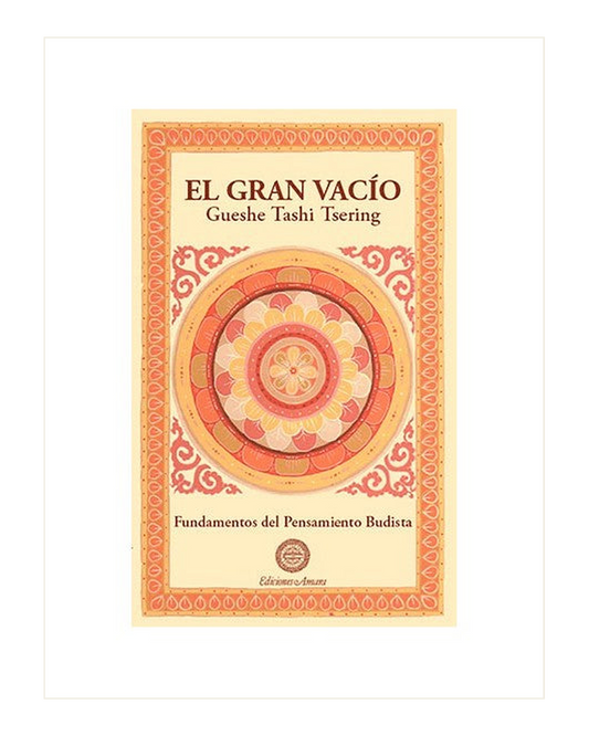 El Gran Vacío, Fundamentos del Pensamiento Budista, Gueshe Tashi Tsering