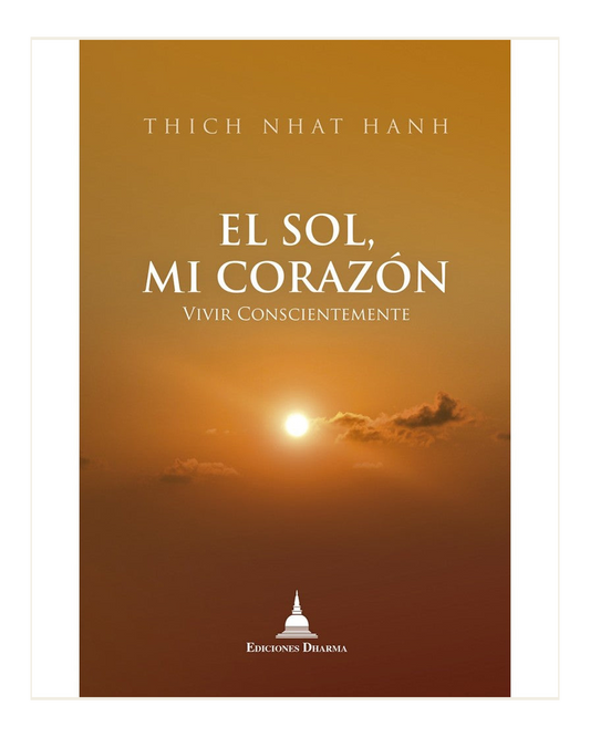 El Sol, mi Corazón, Vivir Conscientemente, Nhat Hanh, Thich