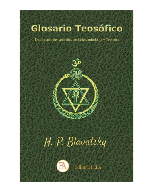 Glosario Teosófico. Diccionario de sánscrito, símbolos, mitología y Teosofía, Helena Petrovna Blavatsky