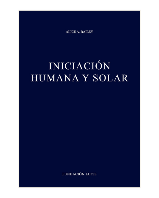Iniciación Humana y Solar, Alice A. Bailey