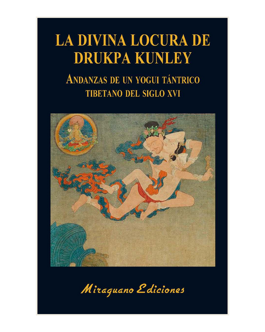 La Divina Locura de Drukpa Kunley, Andanzas de un Yogui Tántrico Tibetano