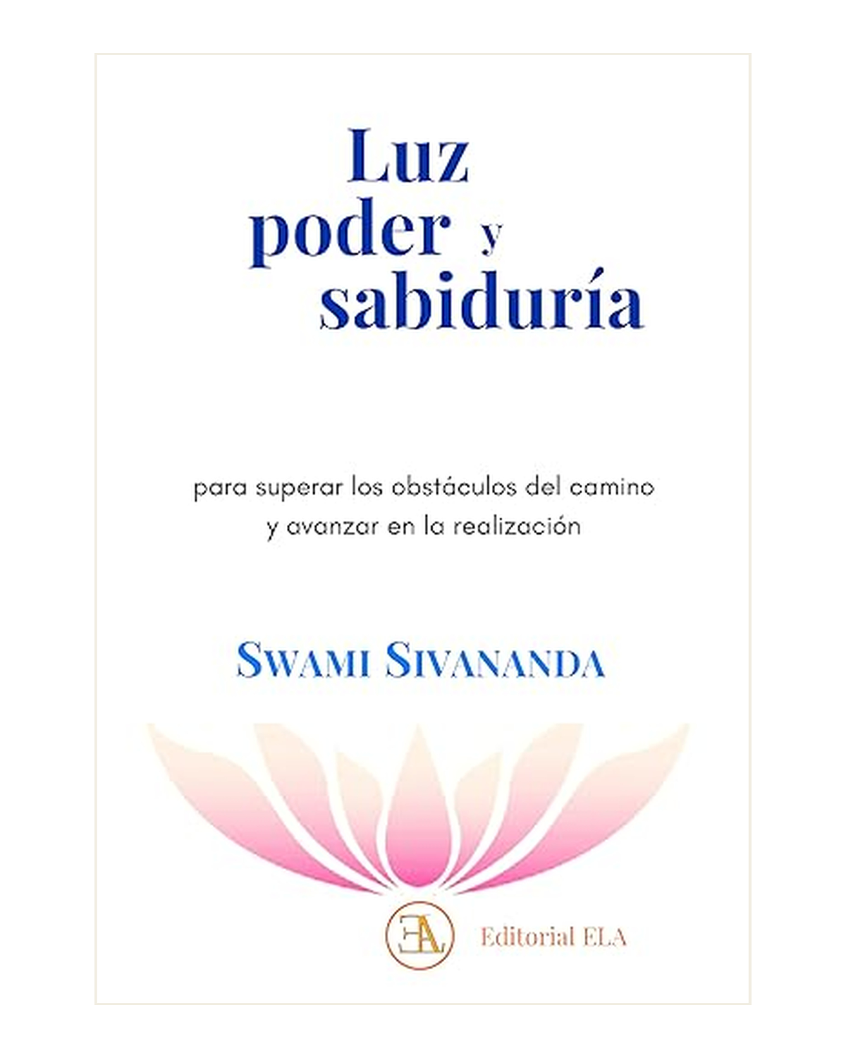 Luz, Poder y Sabiduría - Para Superar los Obstáculos por Swami Sivananda