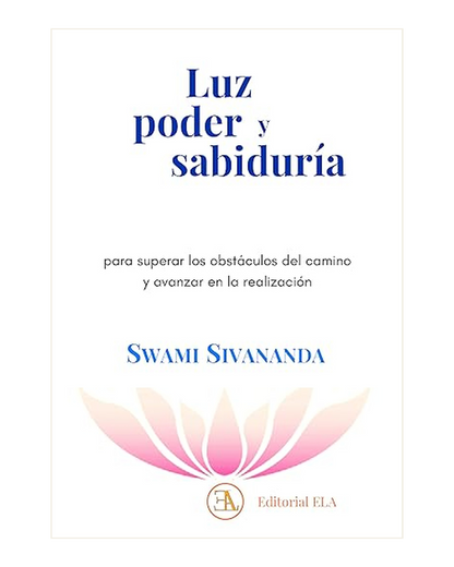 Luz, Poder y Sabiduría - Para Superar los Obstáculos por Swami Sivananda