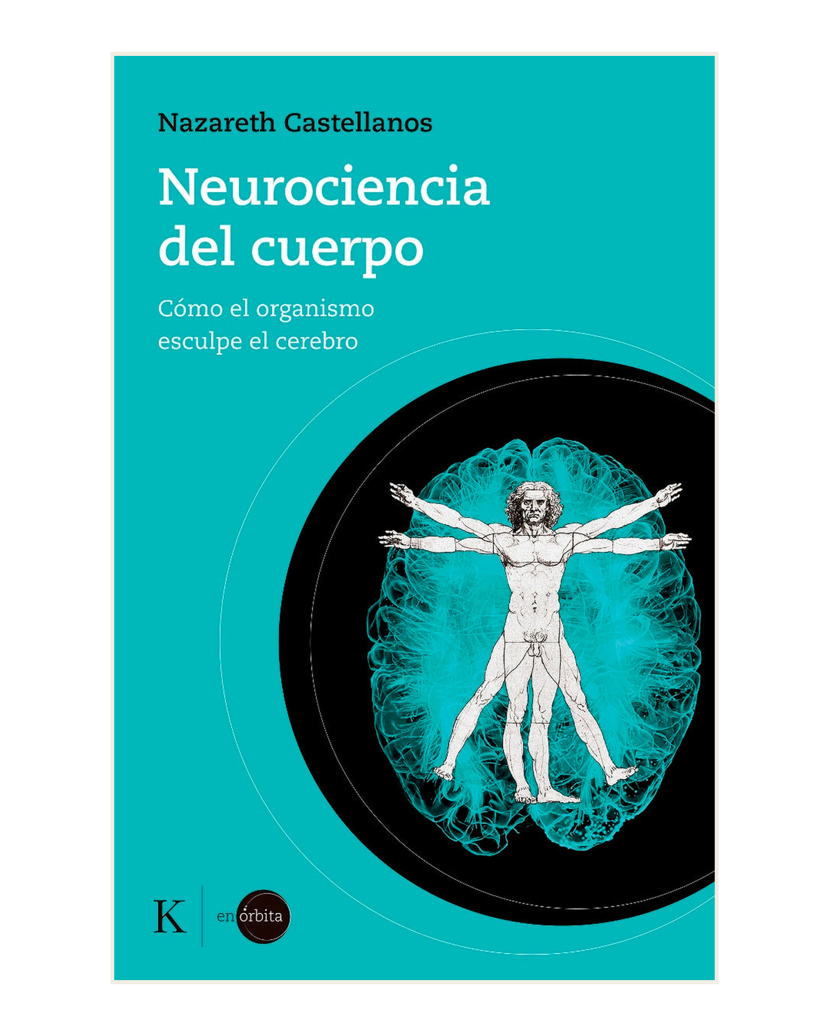 Neurociencia del cuerpo, como el organismo esculpe el cerebro, Nazareth Castellanos