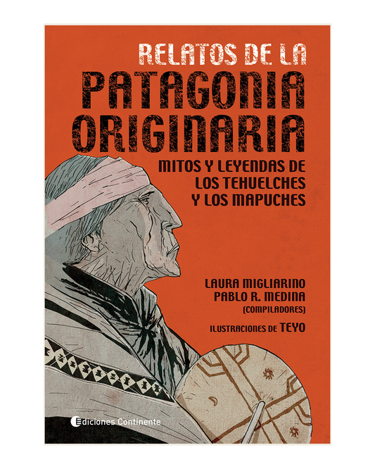 Relatos de la Patagonia originaria, Mitos y leyendas de los Tehuelches y Mapuches