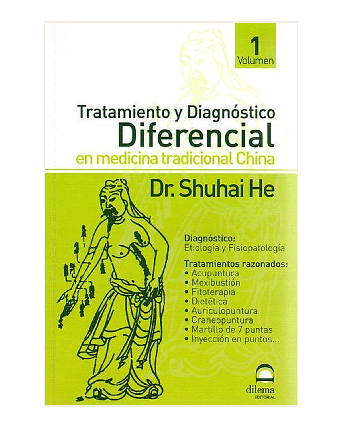 Tratamiento y Diagnóstico Diferencial en Medicina Tradicional China. Volumen I, Dr. Shuhai He
