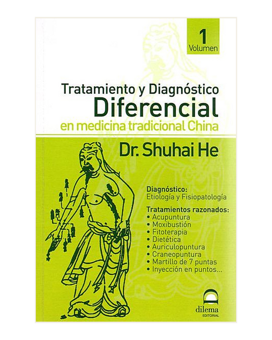 Tratamiento y Diagnóstico Diferencial en Medicina Tradicional China. Volumen I, Dr. Shuhai He
