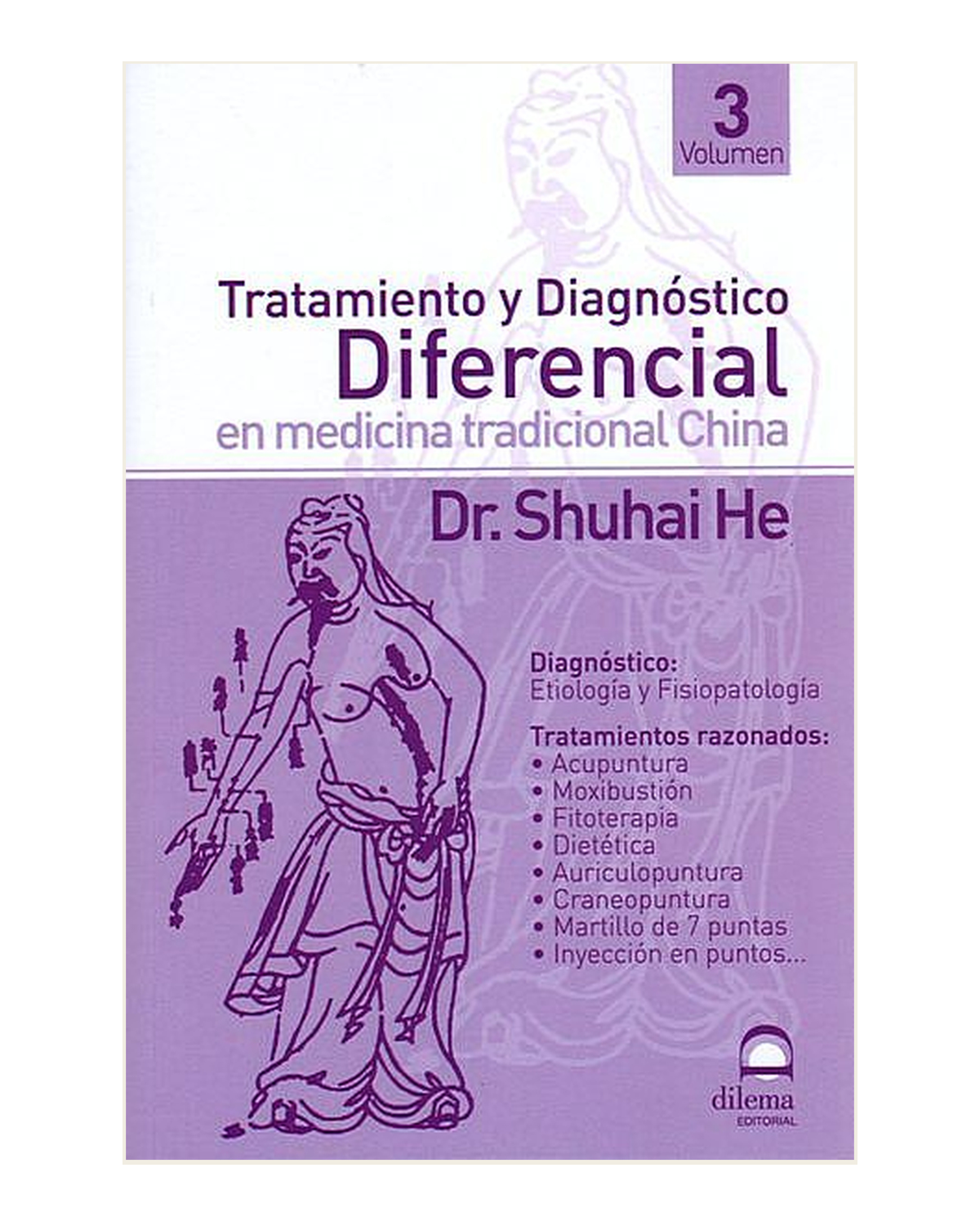 Tratamiento y Diagnóstico Diferencial en Medicina Tradicional China. Volumen III, Dr. Shuhai He