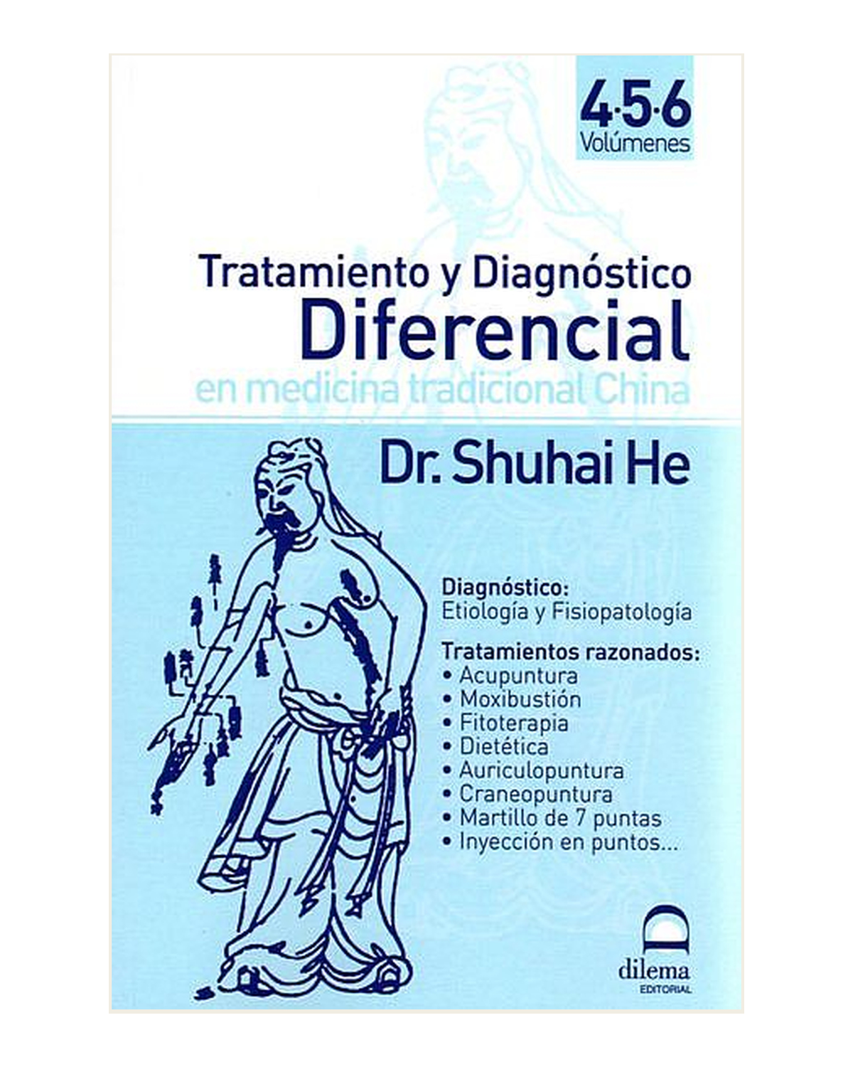Tratamiento y Diagnóstico Diferencial en Medicina Tradicional China. Volumen IV-V-VI, Dr. Shuhai He