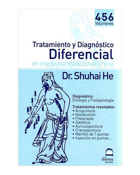 Tratamiento y Diagnóstico Diferencial en Medicina Tradicional China. Volumen IV-V-VI, Dr. Shuhai He