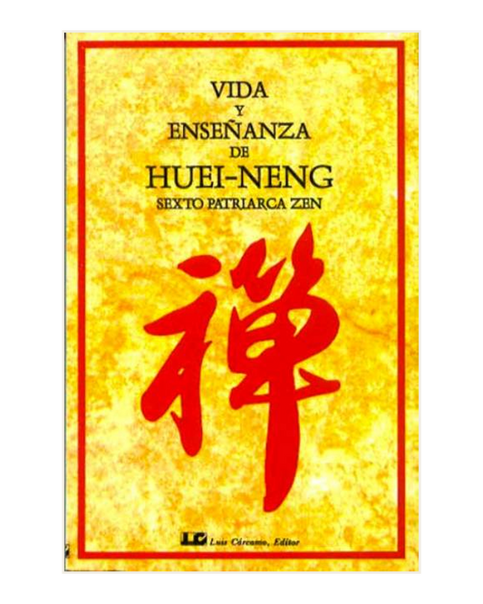 Vida y Enseñanza de Huei-Neng. Sexto Patriarca Zen