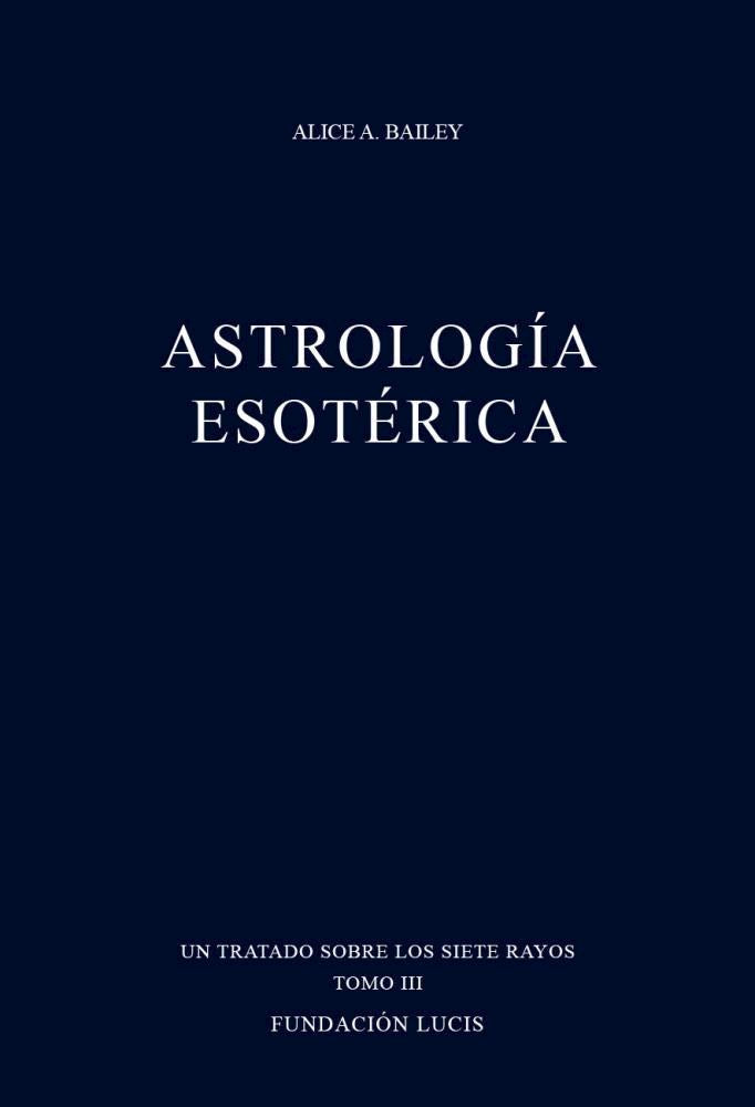 Astrología Esoterica, Alice A. Bailey