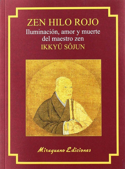 Zen Hilo Rojo : Iluminación, Amor y Muerte del Maestro Zen Ikkuyu Sojun
