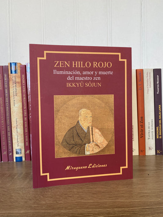 Zen Hilo Rojo : Iluminación, Amor y Muerte del Maestro Zen Ikkuyu Sojun