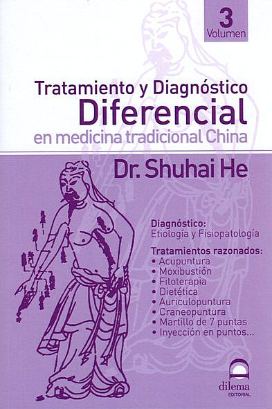 Tratamiento y Diagnóstico Diferencial en Medicina Tradicional China. Volumen III, Dr. Shuhai He